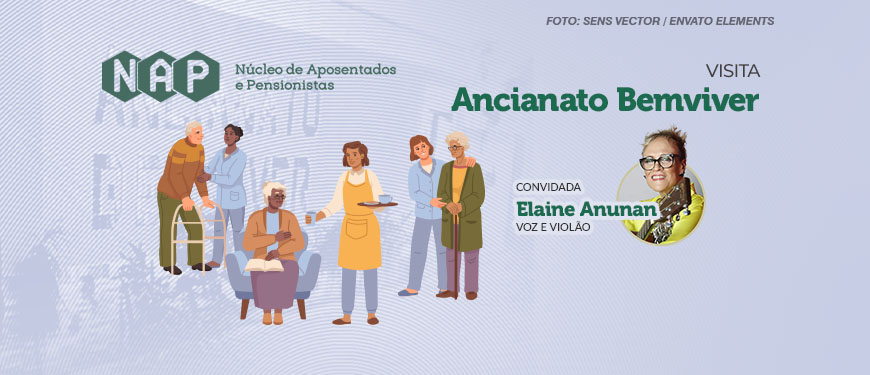 A imagem é um banner promocional para uma visita ao Ancianato Bemviver, organizada pelo Núcleo de Aposentados e Pensionistas (NAP). À esquerda, há uma ilustração de seis pessoas idosas, algumas sentadas e outras de pé, interagindo entre si. Eles estão vestidos de forma casual e parecem estar em um ambiente amigável e acolhedor. À direita, está escrito "Visita Ancianato Bemviver" em verde. Abaixo do texto, há uma pequena foto circular de Elaine Anunan, acompanhada do texto "Convidada Elaine Anunan - Voz e Violão".