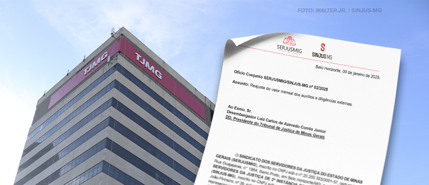 A imagem mostra o edifício do TJMG. Em frente ao prédio, há um documento parcialmente dobrado em destaque, contendo os logotipos dos sindicatos SERJUSMIG e SINJUS-MG, além de texto formal que informa o envio de um ofício solicitando o reajuste de auxílios e verbas indenizatórias.